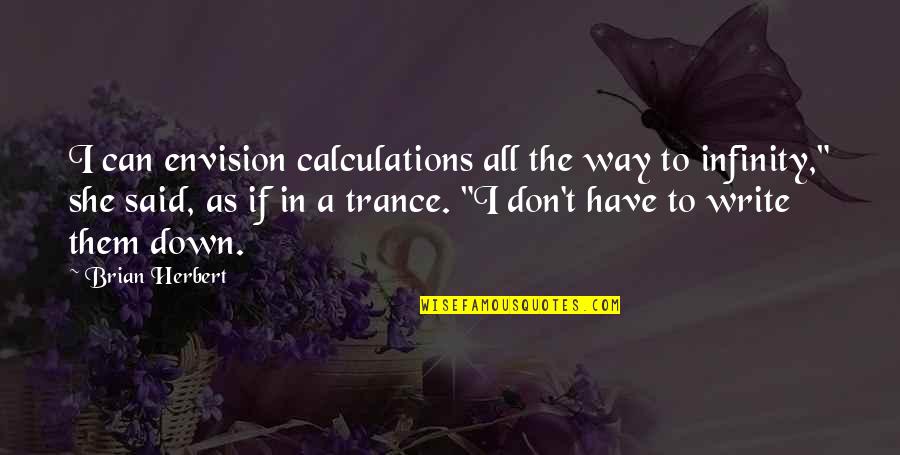 Pantheistic Quotes By Brian Herbert: I can envision calculations all the way to Pantheistic Quotes By Brian Herbert: I can envision calculations all the way to