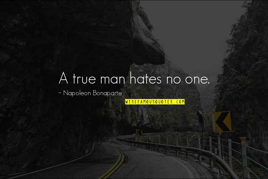 Pantheistic Quotes By Napoleon Bonaparte: A true man hates no one.