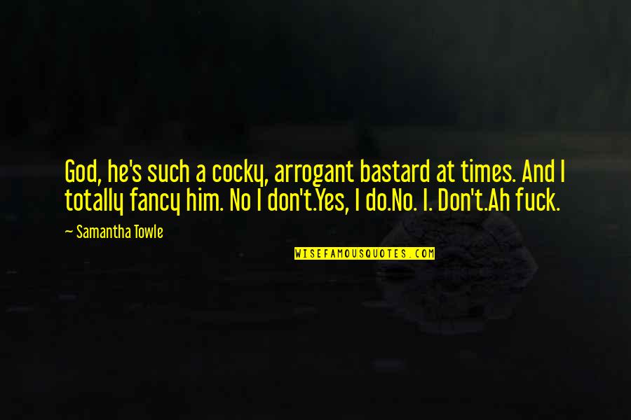 Pantheistic Quotes By Samantha Towle: God, he's such a cocky, arrogant bastard at Pantheistic Quotes By Samantha Towle: God, he's such a cocky, arrogant bastard at