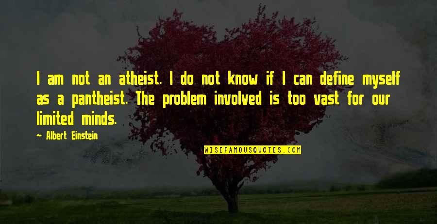 Pantheist's Quotes By Albert Einstein: I am not an atheist. I do not