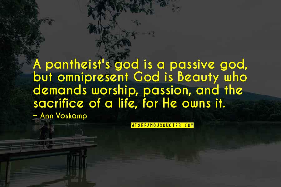 Pantheist's Quotes By Ann Voskamp: A pantheist's god is a passive god, but