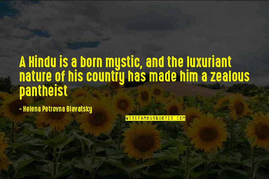 Pantheist's Quotes By Helena Petrovna Blavatsky: A Hindu is a born mystic, and the