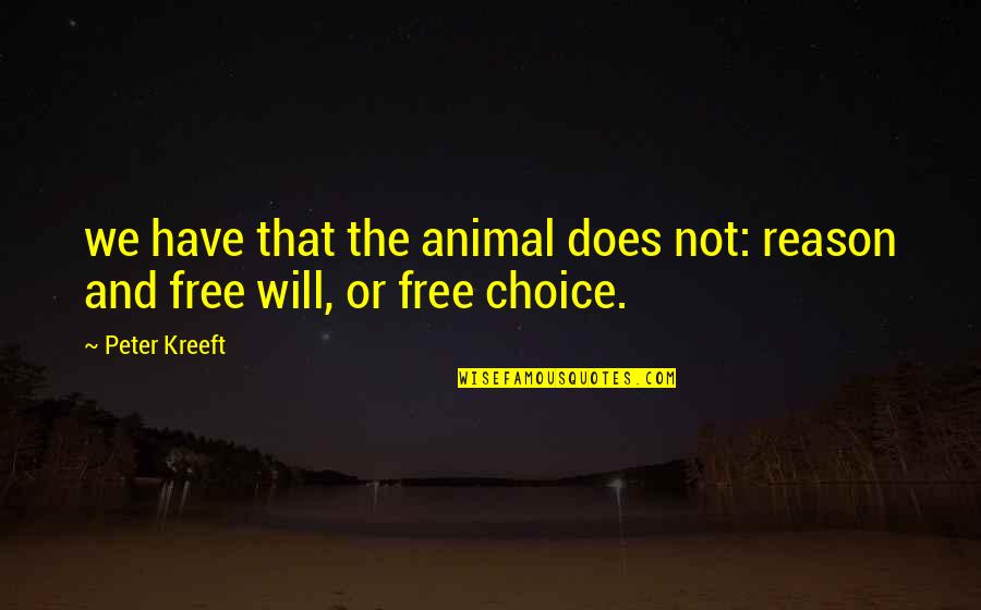 Pantheists Writers Quotes By Peter Kreeft: we have that the animal does not: reason