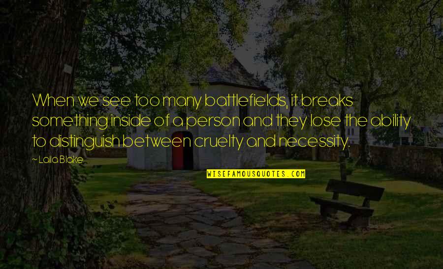 Pantheonsite Quotes By Laila Blake: When we see too many battlefields, it breaks Pantheonsite Quotes By Laila Blake: When we see too many battlefields, it breaks