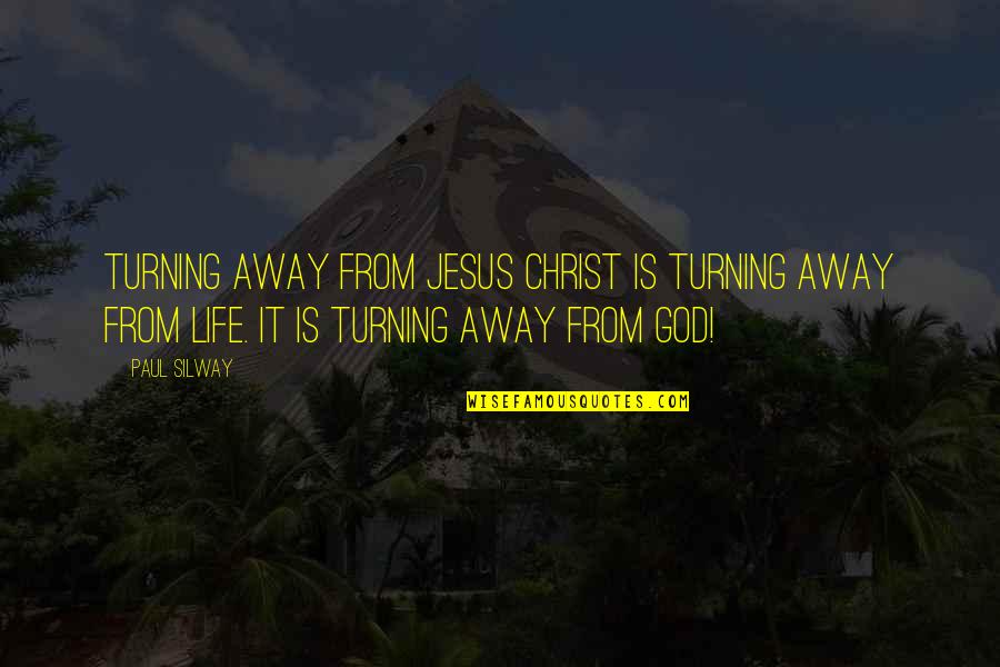 Panther Caroso Quotes By Paul Silway: Turning away from Jesus Christ is TURNING AWAY