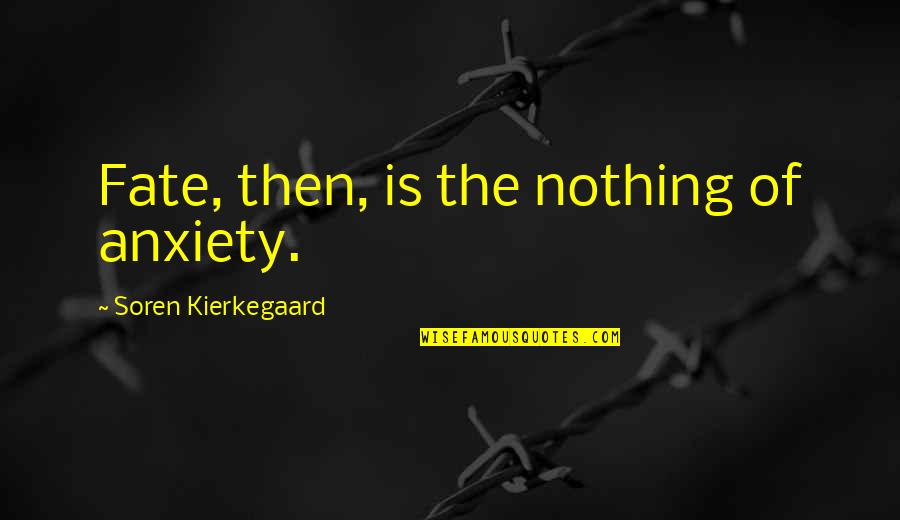 Panther Football Quotes By Soren Kierkegaard: Fate, then, is the nothing of anxiety.