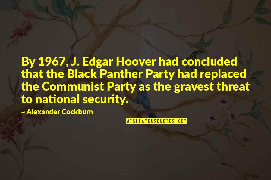 Panther Quotes By Alexander Cockburn: By 1967, J. Edgar Hoover had concluded that Panther Quotes By Alexander Cockburn: By 1967, J. Edgar Hoover had concluded that