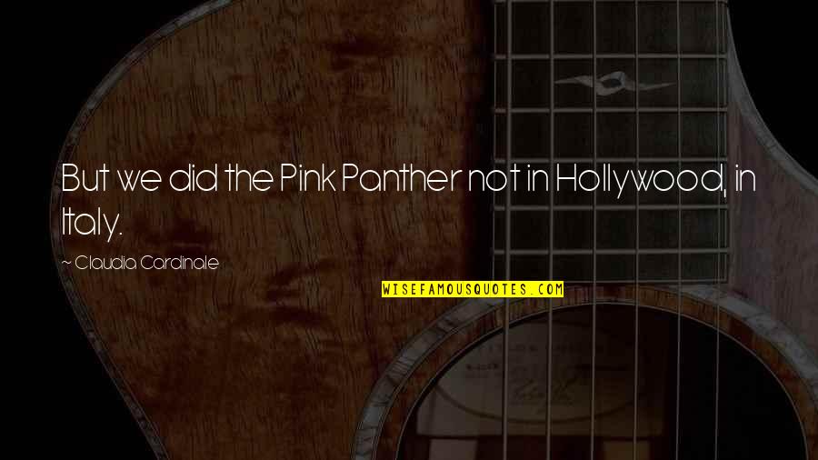 Panther Quotes By Claudia Cardinale: But we did the Pink Panther not in Panther Quotes By Claudia Cardinale: But we did the Pink Panther not in