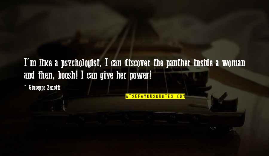 Panther Quotes By Giuseppe Zanotti: I'm like a psychologist, I can discover the Panther Quotes By Giuseppe Zanotti: I'm like a psychologist, I can discover the
