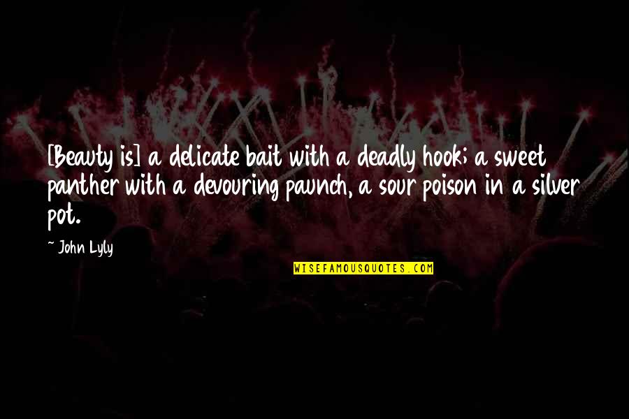 Panther Quotes By John Lyly: [Beauty is] a delicate bait with a deadly