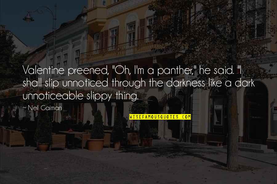 Panther Quotes By Neil Gaiman: Valentine preened, "Oh, I'm a panther," he said. Panther Quotes By Neil Gaiman: Valentine preened, "Oh, I'm a panther," he said.