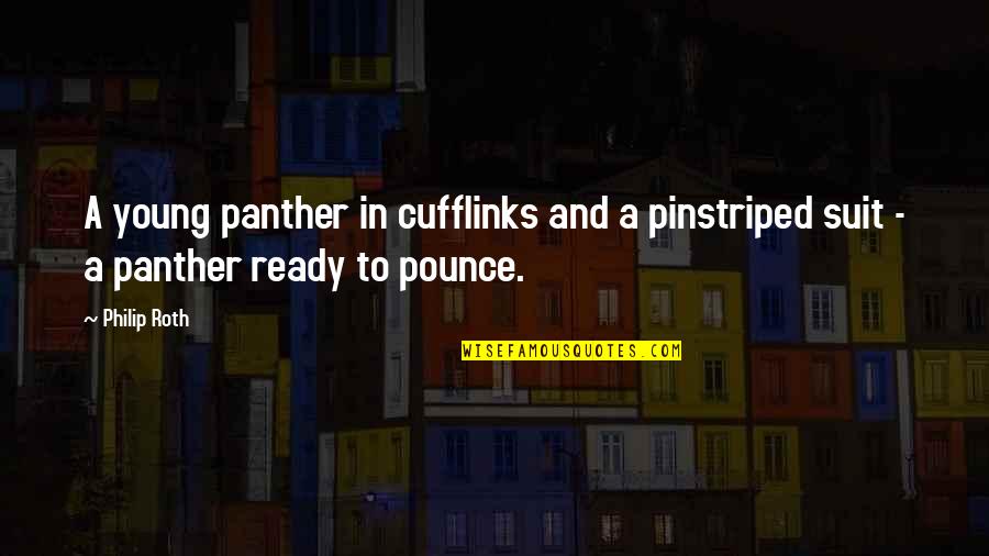 Panther Quotes By Philip Roth: A young panther in cufflinks and a pinstriped