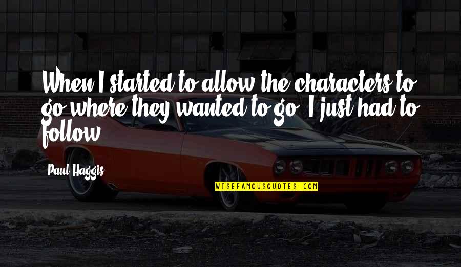 Panthere Cartier Quotes By Paul Haggis: When I started to allow the characters to Panthere Cartier Quotes By Paul Haggis: When I started to allow the characters to