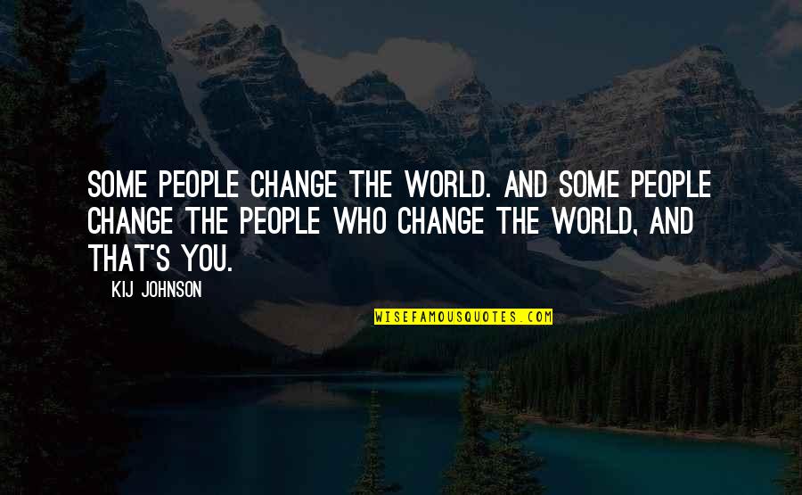 Pantherella Quotes By Kij Johnson: Some people change the world. And some people Pantherella Quotes By Kij Johnson: Some people change the world. And some people