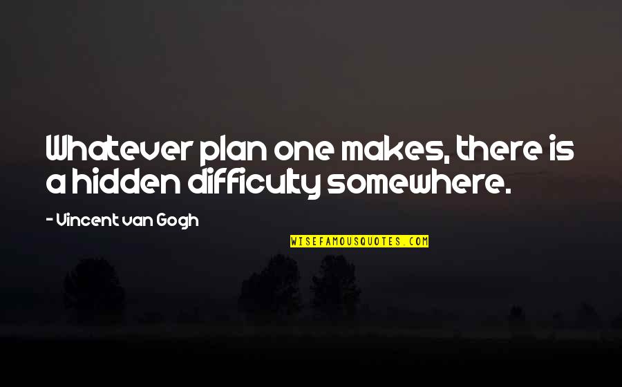 Pantherlike Quotes By Vincent Van Gogh: Whatever plan one makes, there is a hidden