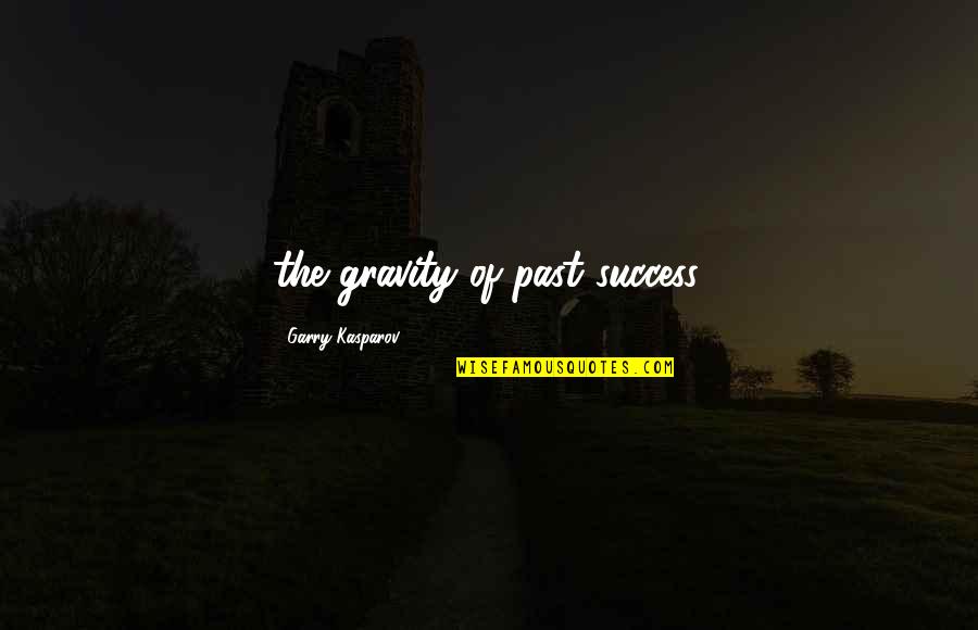 Pantilat Leor Quotes By Garry Kasparov: the gravity of past success. Pantilat Leor Quotes By Garry Kasparov: the gravity of past success.