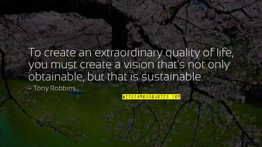 Pantini Noodle Quotes By Tony Robbins: To create an extraordinary quality of life, you