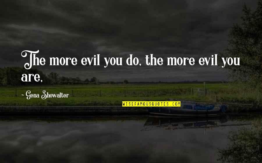 Pantocrator Cefalu Quotes By Gena Showalter: The more evil you do, the more evil Pantocrator Cefalu Quotes By Gena Showalter: The more evil you do, the more evil