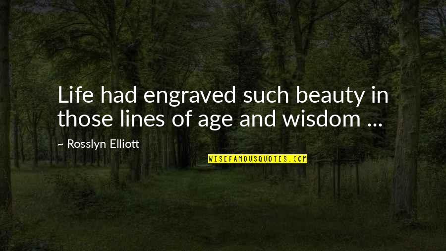 Pantofar Dedeman Quotes By Rosslyn Elliott: Life had engraved such beauty in those lines