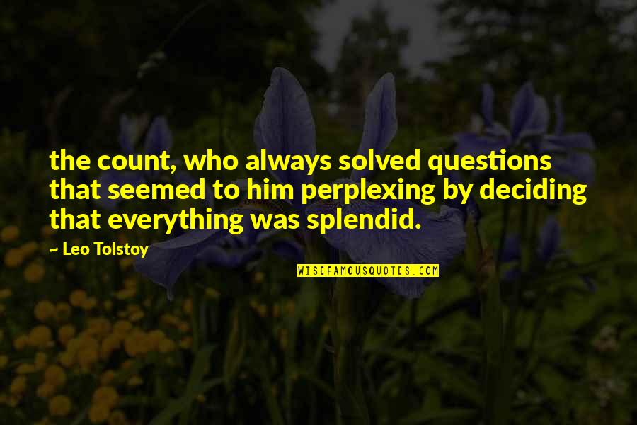 Pantofar Hol Quotes By Leo Tolstoy: the count, who always solved questions that seemed Pantofar Hol Quotes By Leo Tolstoy: the count, who always solved questions that seemed