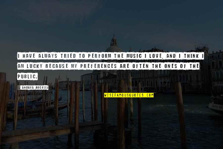 Pantofar Leroy Quotes By Andrea Bocelli: I have always tried to perform the music Pantofar Leroy Quotes By Andrea Bocelli: I have always tried to perform the music