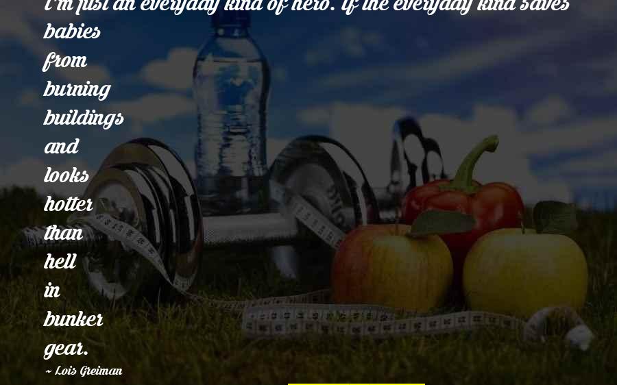 Pantofi Tari Quotes By Lois Greiman: I'm just an everyday kind of hero. If Pantofi Tari Quotes By Lois Greiman: I'm just an everyday kind of hero. If