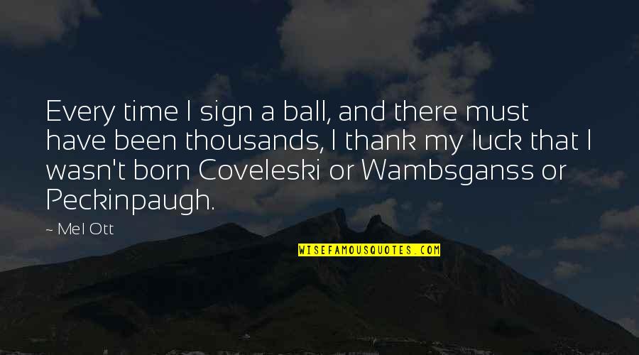 Pantojan Law Quotes By Mel Ott: Every time I sign a ball, and there