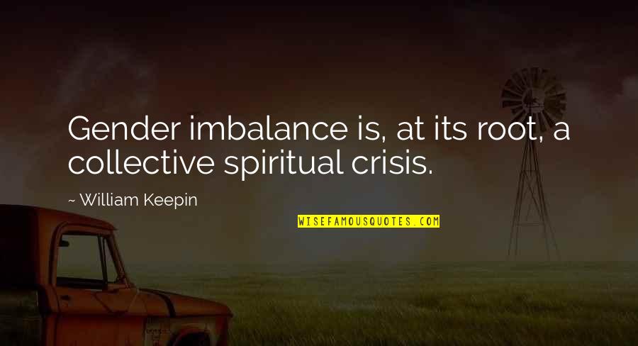 Pantojas Loquisimo Quotes By William Keepin: Gender imbalance is, at its root, a collective Pantojas Loquisimo Quotes By William Keepin: Gender imbalance is, at its root, a collective