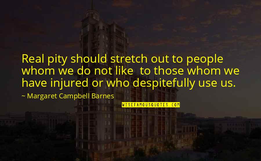 Pantokrator Band Quotes By Margaret Campbell Barnes: Real pity should stretch out to people whom Pantokrator Band Quotes By Margaret Campbell Barnes: Real pity should stretch out to people whom