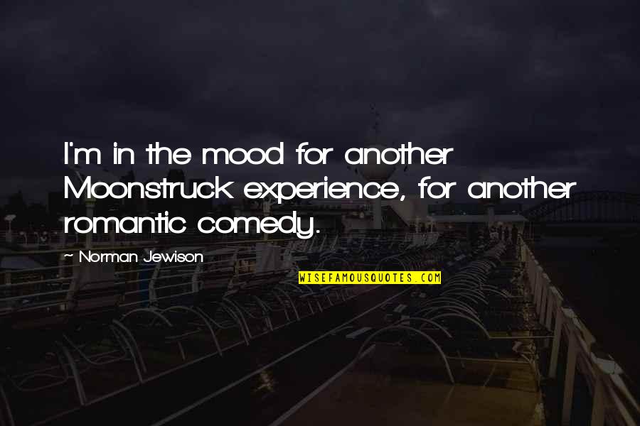 Pantokrator Quotes By Norman Jewison: I'm in the mood for another Moonstruck experience,
