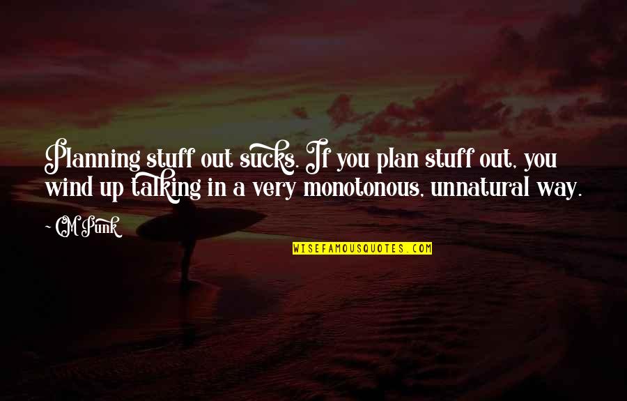 Pantomimed Mine Quotes By CM Punk: Planning stuff out sucks. If you plan stuff