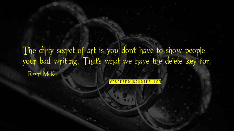 Pantomimed Mine Quotes By Robert McKee: The dirty secret of art is you don't