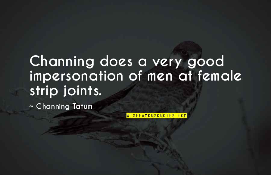 Pantomimic Dance Quotes By Channing Tatum: Channing does a very good impersonation of men