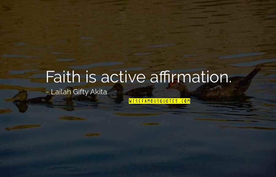 Pantomimist Crossword Quotes By Lailah Gifty Akita: Faith is active affirmation.