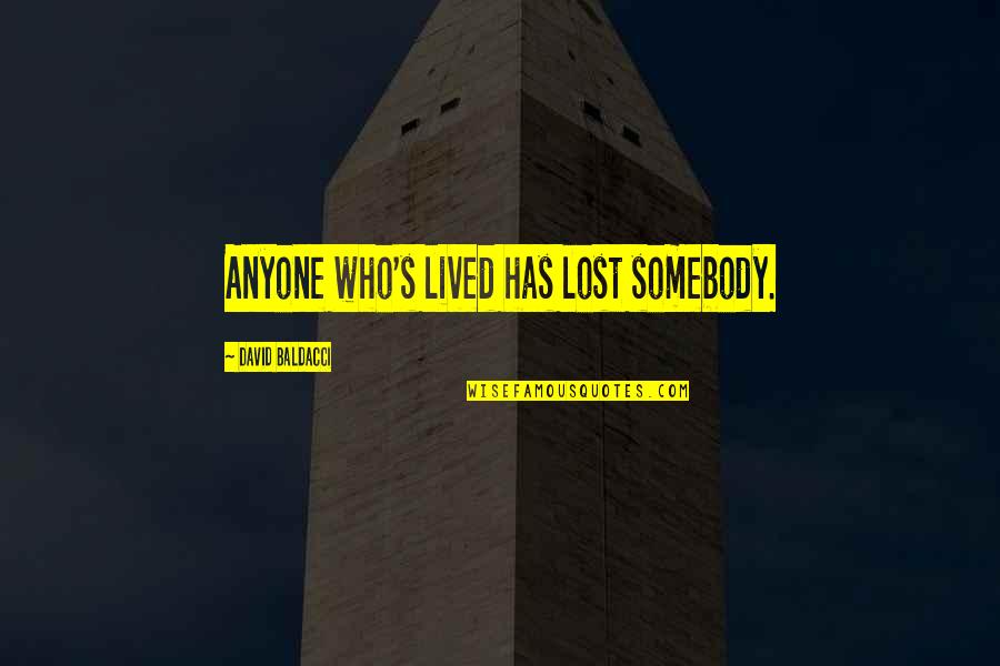 Pantomimist Quotes By David Baldacci: Anyone who's lived has lost somebody. Pantomimist Quotes By David Baldacci: Anyone who's lived has lost somebody.