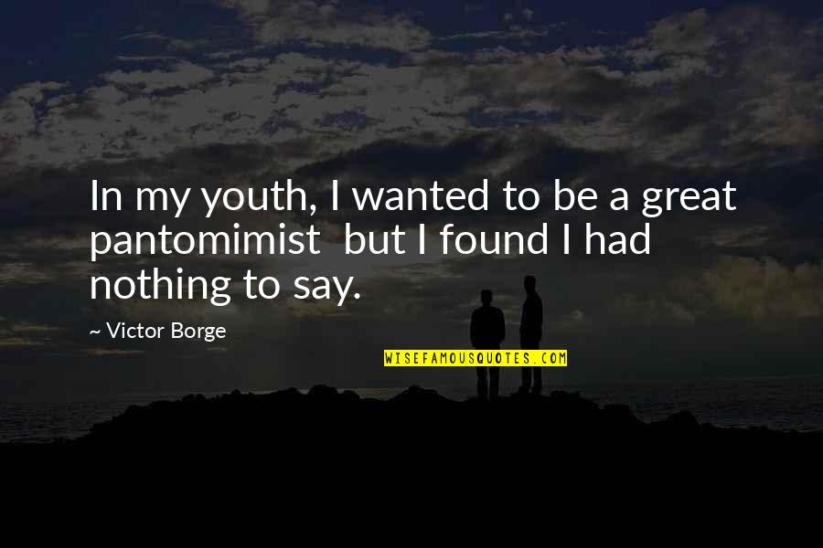Pantomimist Quotes By Victor Borge: In my youth, I wanted to be a