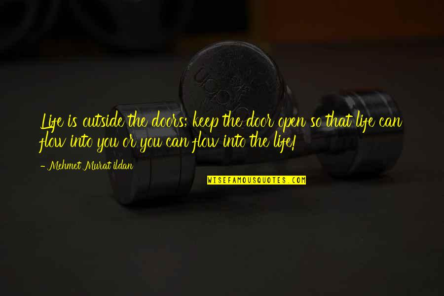Pantomine Quotes By Mehmet Murat Ildan: Life is outside the doors; keep the door Pantomine Quotes By Mehmet Murat Ildan: Life is outside the doors; keep the door
