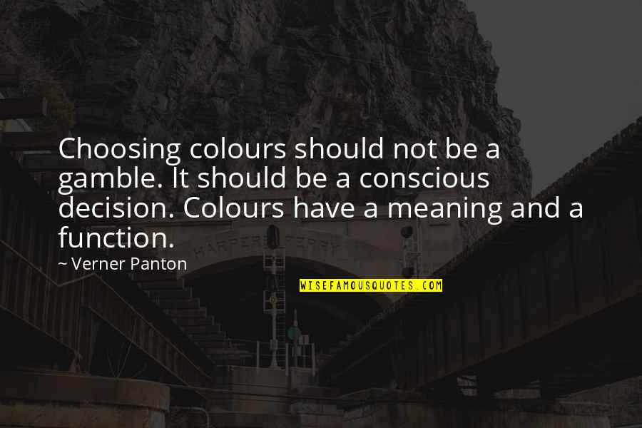 Panton Quotes By Verner Panton: Choosing colours should not be a gamble. It