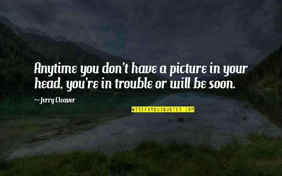 Pantophobia Haunted Quotes By Jerry Cleaver: Anytime you don't have a picture in your