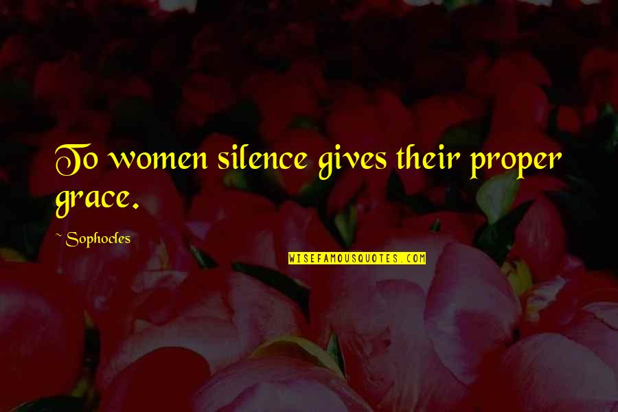 Pantoufle Chocolat Quotes By Sophocles: To women silence gives their proper grace. Pantoufle Chocolat Quotes By Sophocles: To women silence gives their proper grace.