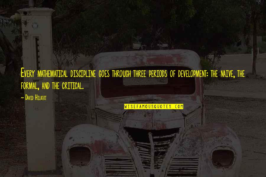 Pantoufle Femme Quotes By David Hilbert: Every mathematical discipline goes through three periods of