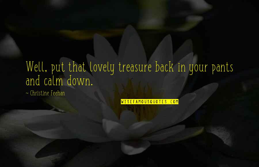 Pants Down Quotes By Christine Feehan: Well, put that lovely treasure back in your