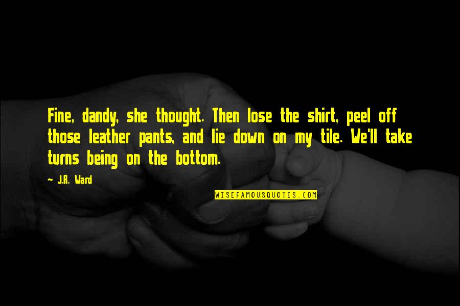 Pants Down Quotes By J.R. Ward: Fine, dandy, she thought. Then lose the shirt,