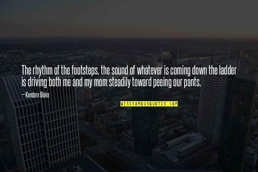 Pants Down Quotes By Kendare Blake: The rhythm of the footsteps, the sound of