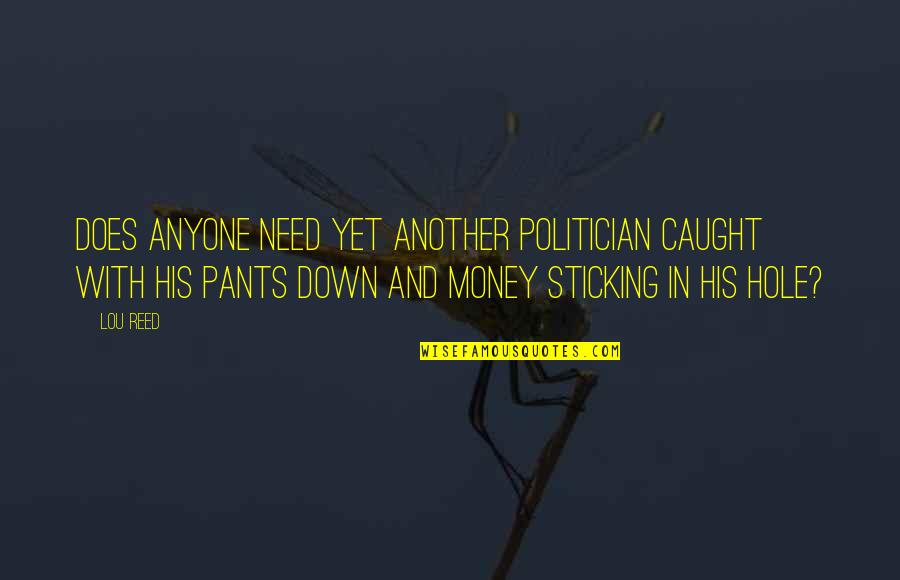 Pants Down Quotes By Lou Reed: Does anyone need yet another politician caught with