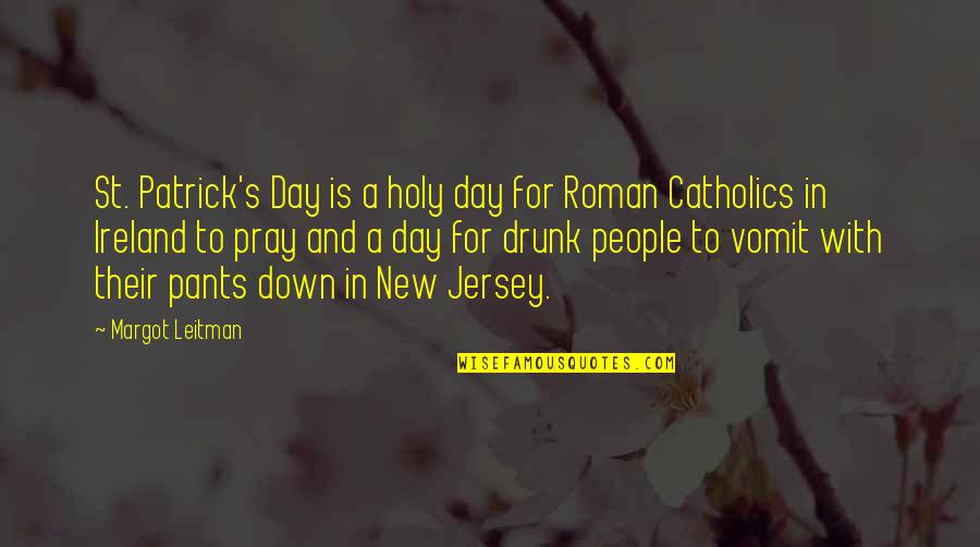 Pants Down Quotes By Margot Leitman: St. Patrick's Day is a holy day for