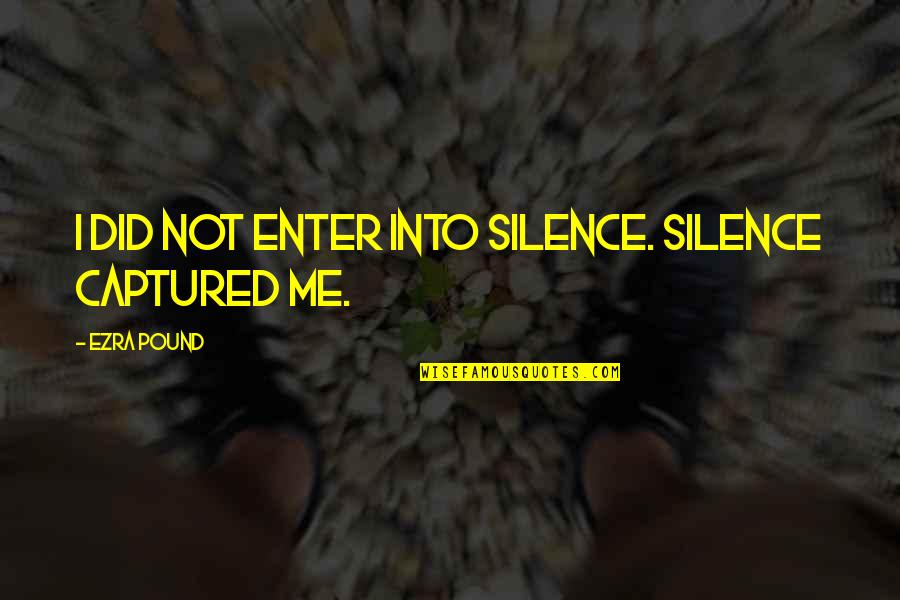 Pants In The Color Purple Quotes By Ezra Pound: I did not enter into silence. Silence captured Pants In The Color Purple Quotes By Ezra Pound: I did not enter into silence. Silence captured