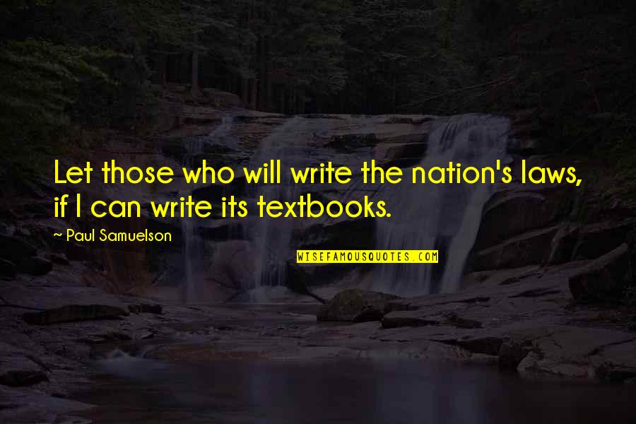 Pants Quotes Quotes By Paul Samuelson: Let those who will write the nation's laws,