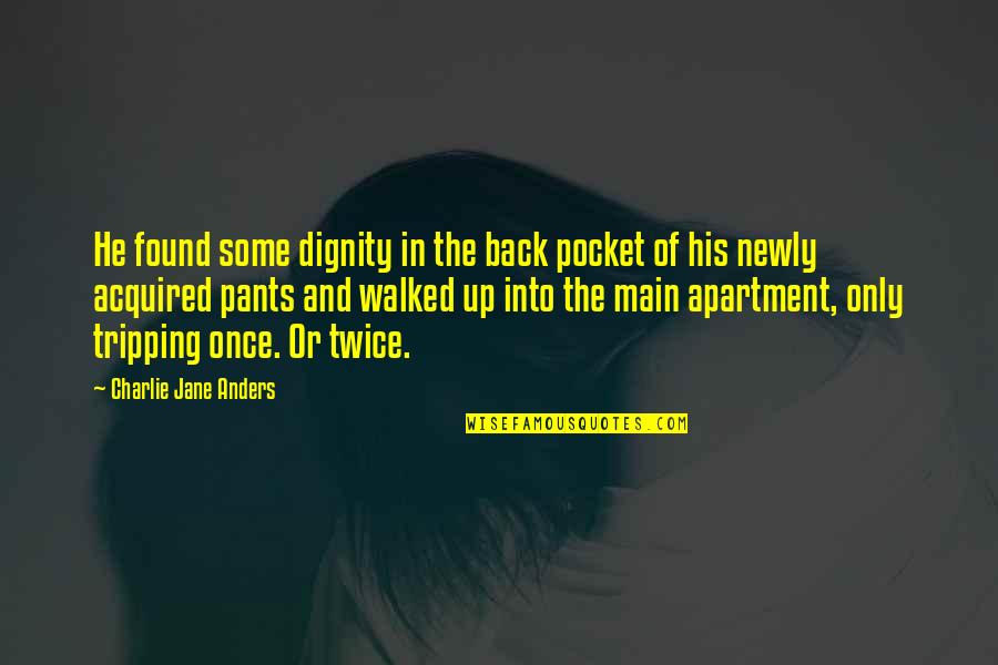 Pants Up Quotes By Charlie Jane Anders: He found some dignity in the back pocket Pants Up Quotes By Charlie Jane Anders: He found some dignity in the back pocket