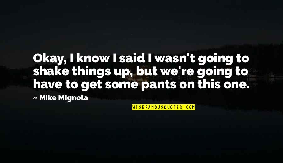 Pants Up Quotes By Mike Mignola: Okay, I know I said I wasn't going Pants Up Quotes By Mike Mignola: Okay, I know I said I wasn't going